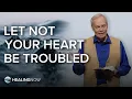 Let Not Your Heart Be Troubled - Healing NOW with Andrew Wommack