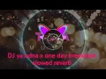 DJ ya odna x one day breakbeat slowed reverb