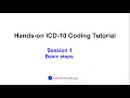 Hands-on ICD-10 Tutorial Session 1 ICD-10-CM basic coding steps