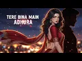 Download Lagu Tere Bina Main Adhura bollywood romantic song| Anime Love Song 2025 |