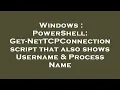 Windows PowerShell Get-NetTCPConnection script that also shows Username Process Name