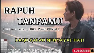 rapuh tanpamu lagu galau lagu melayu original lyrik by dika music official 
