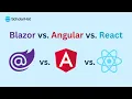 Blazor vs Angular vs React Which is Right for You