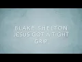 Blake Shelton - Jesus Got A Tight Grip