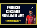 The Definitive Guide to Understanding Producer-Consumer problem and how to solve it in Java