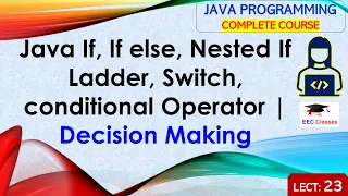 L23 Java If If else Nested If Ladder Switch conditional Operator Decision Making Java