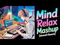 Download Lagu Mind Relax Lofi Mashup | Mind Relaxing Songs | Mind Relax Lofi Song | Slowed And Reverb | Lofi Songs