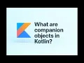 What are companion objects in Kotlin