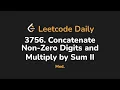 3756 Concatenate Non-Zero Digits and Multiply by Sum II Leetcode Daily - Python