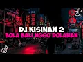 Download Lagu DJ KISINAN 2 || DJ BOLA BALI NGGO DOLANAN JEDAG JEDUG MENGKANE VIRAL TIKTOK