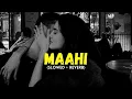 Maahi (Slowed + Reverb) - Raaz 2
