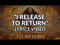 Lagu I Release To Return - Lyrics Video