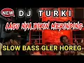 Download Lagu DJ TURKI LAGU NYA BIKIN MERINDING SEKUJUR BADAN ~ versi SLOW BASS GLER HOREG TERBARU