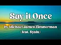 Download Lagu Michael James Zimmerman - Say it Once (feat. Eyalu) // Lyric Video