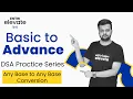 DSA Practice Series Basic programming Any Base to Any Base Conversion Entri Elevate