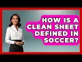 How Is a Clean Sheet Defined in Soccer - Soccer Stats Vault