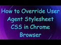 How to Override User Agent Stylesheet CSS in Chrome Browser