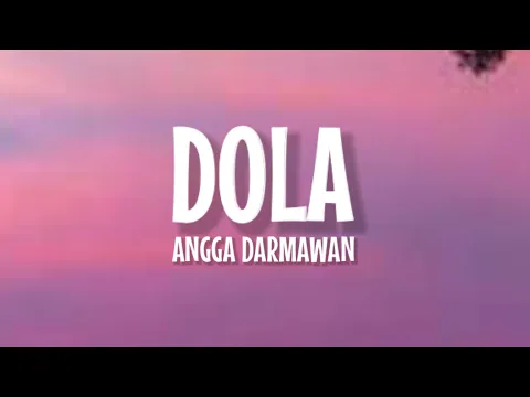 Download MP3 Angga Dermawan - Dola (Lirik Lagu) ~ Dola Dola Kita Salah Dola Viral TikTok