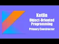 Primary Constructor - Kotlin Object Oriented Programming