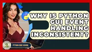Why Is Python GUI Event Handling Inconsistent - Python Code School