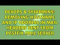 DevOps SysAdmins Removing hostname and IP address in mail headers sent from Postfix mail server