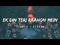 Download Lagu Ek Din Teri Raahon Mein - [Slowed + Reverb] | Javed Ali | Naqaab