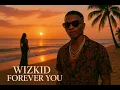 WIZKID  - FOREVER YOU 