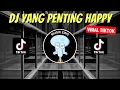Download Lagu DJ YANG PENTING HAPPY REMIX VIRAL TIKTOK 2023 JEDAG JEDUG FULL BASS TERBARU