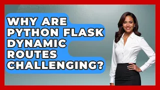 Why Are Python Flask Dynamic Routes Challenging - Python Code School