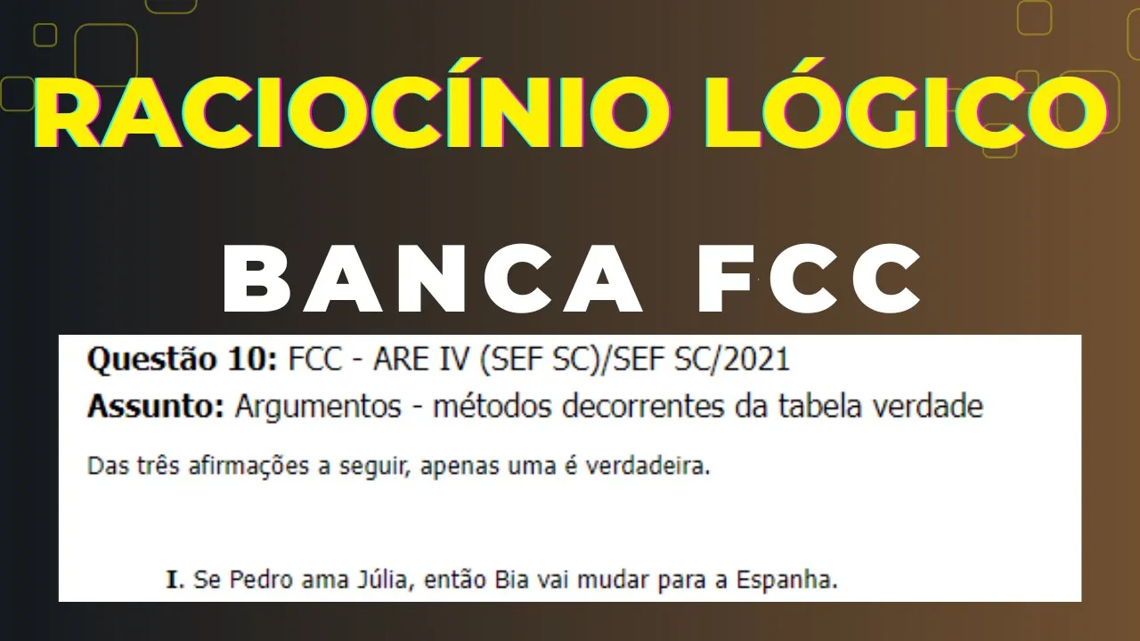 Raciocínio Lógico - Banca #FCC - Questão 10 -  Argumentos - métodos decorrentes da tabela verdade