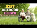 Outdoor Glider - Top 10 Best Outdoor Gliders in 2023
