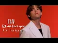 Download Lagu Kim Taehyung || Fmv || Let me love you