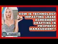 How Is Technology Impacting Lease Agreement Drafting In Property Management