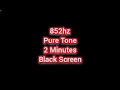 852hz Pure Tone Black Screen (2 Minutes)