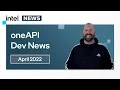 April 2022 oneAPI Dev News Intel Software