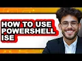 How to Use Powershell Ise - Full Guide
