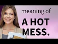 Understanding A Hot Mess Mastering English Idioms