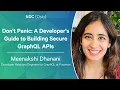 Don t Panic A Developer s Guide to Building Secure Grap L APIs - Meenakshi Dhanani