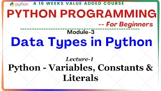 Python Programming for Beginners Module-3 Lecture-1 Python - Variables Constants Literals