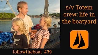 Esper Refit 39 – Totem crew take over; life in the boatyard