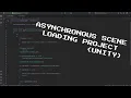 ASYNCHRONOUS SCENE LOADING IN UNITY - PROJECT SHOWCASE