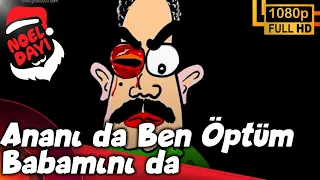 Noel Dayı - Ananı da Ben Öptüm Babanı da (HD Versiyon)