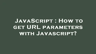JavaScript How to get URL parameters with Javascript