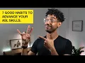 ASL 7 GOOD HABITS to ADVANCE for Beginner 2020