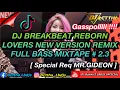 Lagu DJ BREAKBEAT REBORN LOVERS NEW VERSION REMIX FULL BASS MIXTAPE # 2.3 2021 [ SPECIAL REQ MR.GIDEON ]
