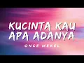 Kucinta Kau Apa Adanya - Once Mekel (Lirik)