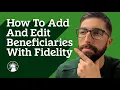 How To Add And Edit Beneficiaries With Fidelity FidQs Fidelity Investments