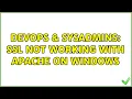 DevOps SysAdmins SSL not working with Apache on Windows 2 Solutions