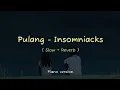 Download Lagu Pulang - Insomiacks (Tiktok Version | Slow+Reverb | Piano) Lyrics