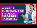 What Is Euthymia For Bipolar Disorder Patients - Doctor Specialties Explained
